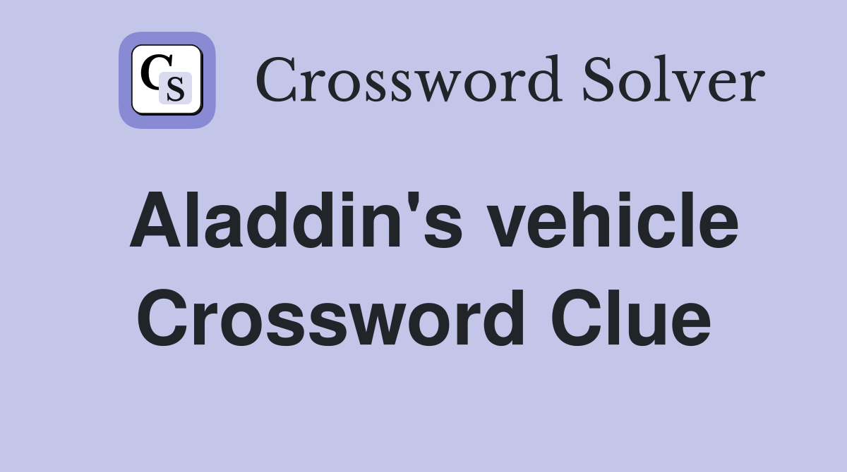 Aladdin's vehicle Crossword Clue Answers Crossword Solver